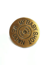 MY BABY SHOT ME DOWN - KILL BILL PIN