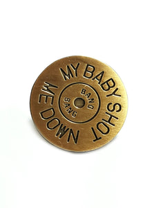 MY BABY SHOT ME DOWN - KILL BILL PIN