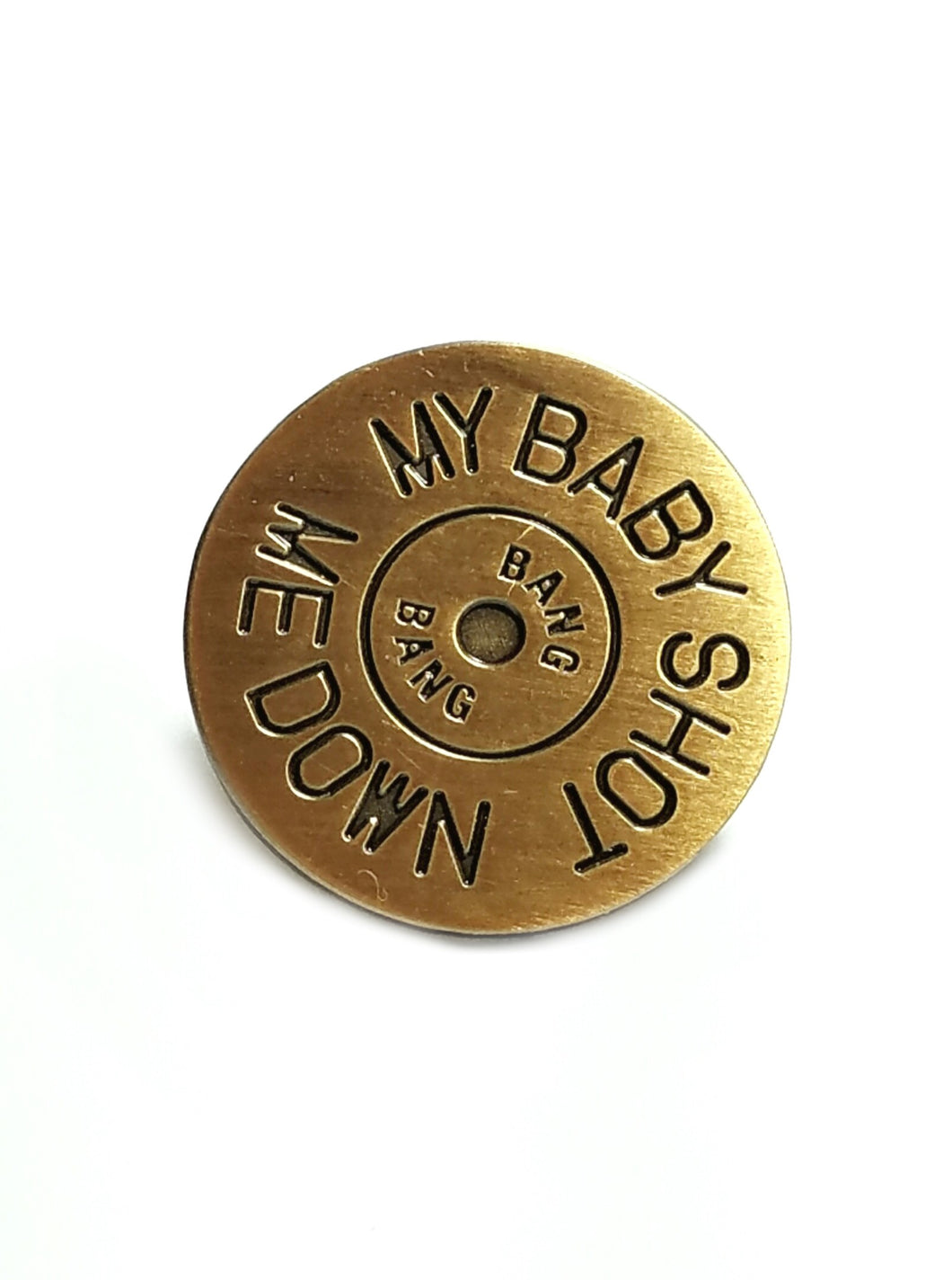 MY BABY SHOT ME DOWN - KILL BILL PIN